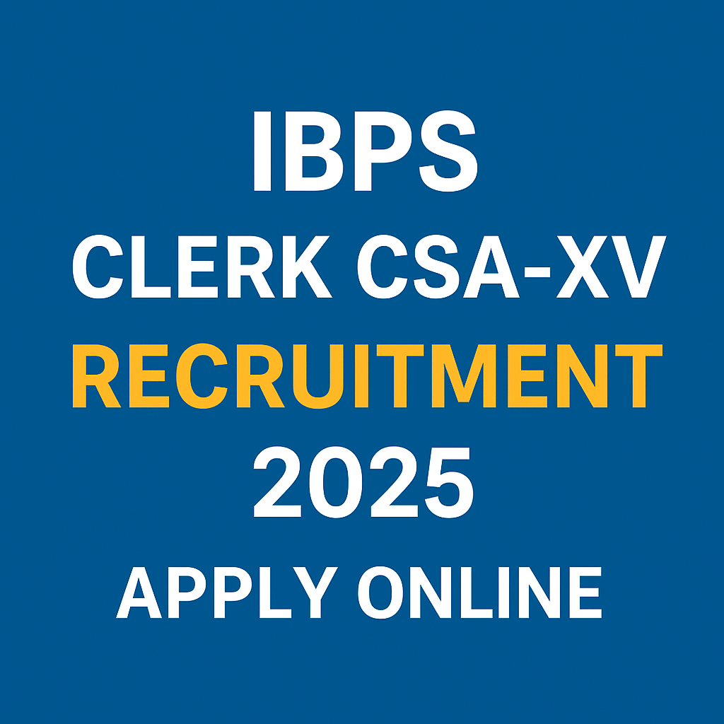 IBPS Clerk CSA-XV Recruitment 2025 – Apply Now